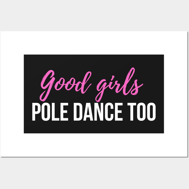 Good Girls Pole Dance Too  - Pole Dancing Design Wall Art by Liniskop